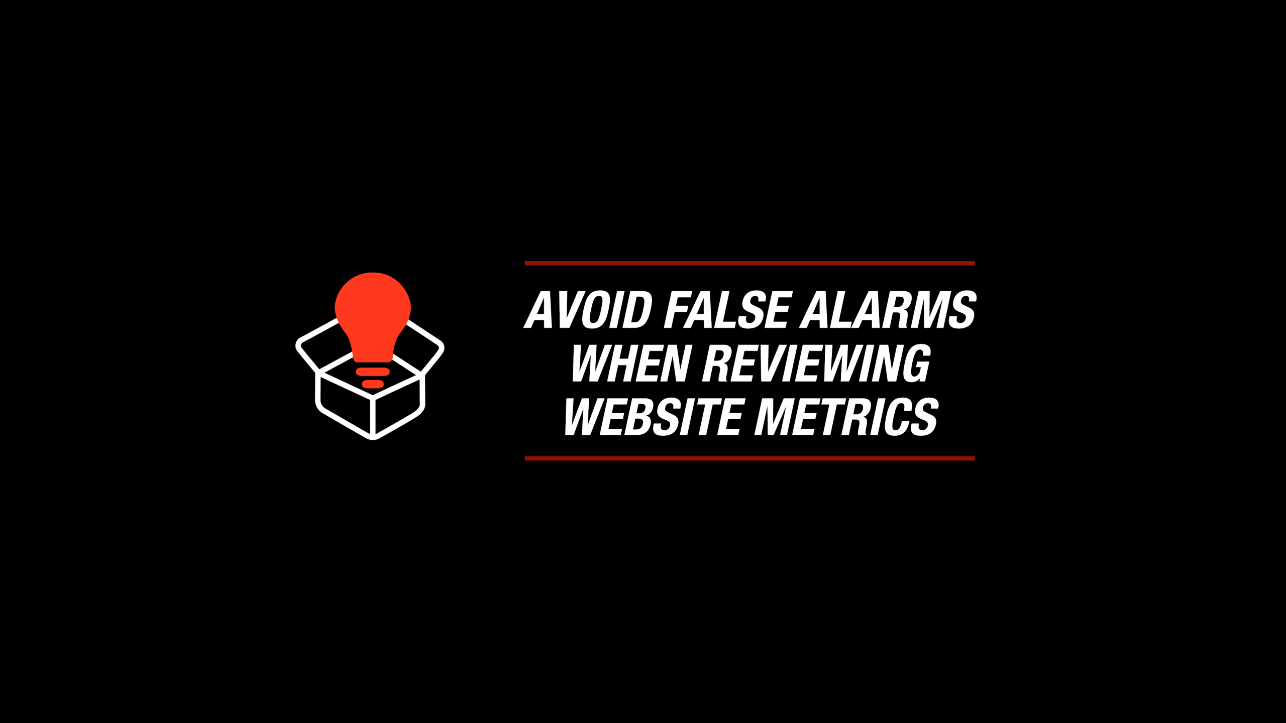 Avoid False Alarms When Reviewing Website Metrics